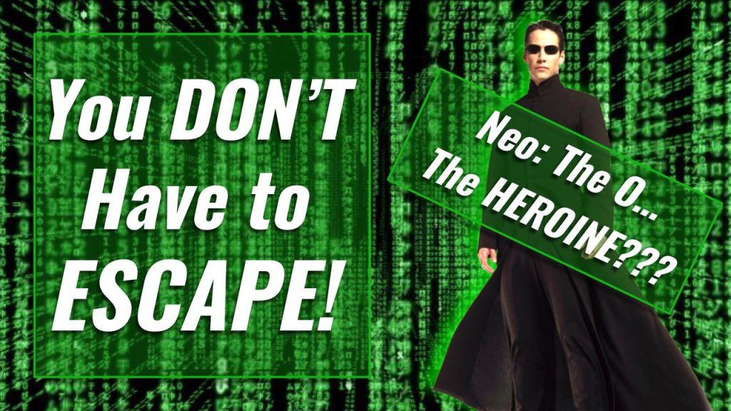 You Don't Have to Escape the Matrix!